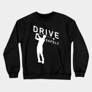 Golf Quote - Drive Safely Crewneck Sweatshirt